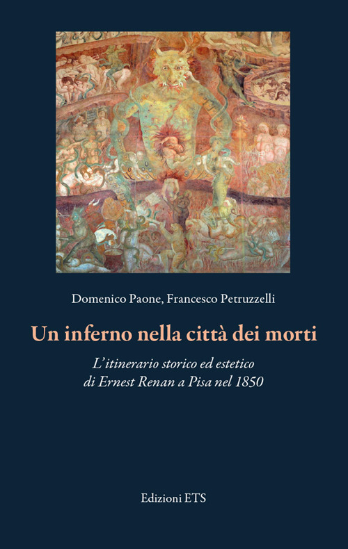 Un inferno nella città dei morti. L'itinerario storico ed estetico di Ernest Renan a Pisa nel 1850