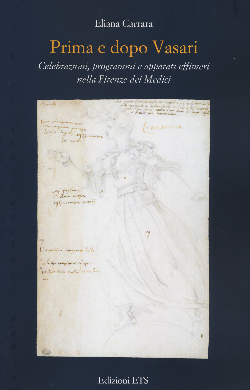 Prima e dopo Vasari. Celebrazioni, programmi e apparati effimeri nella Firenze dei Medici