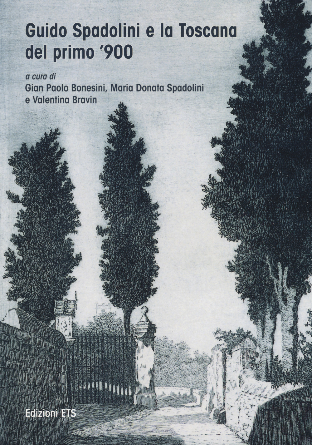 Guido Spadolini e la Toscana del primo novecento. Catalogo della mostra (Massa Marittima, 10-25 giugno 2017). Ediz. illustrata