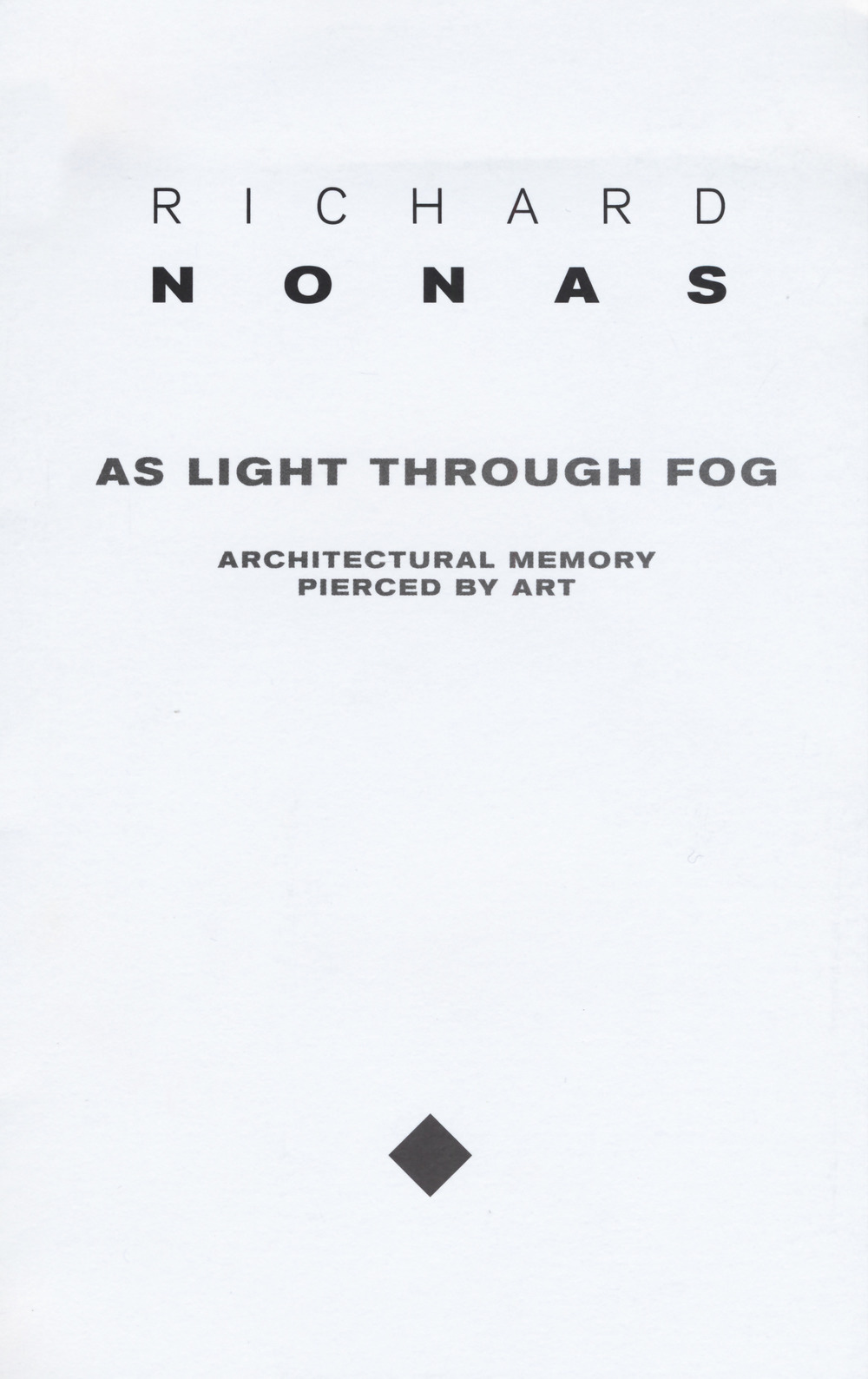 Richard Nonas. As light through fog. Ediz. illustrata