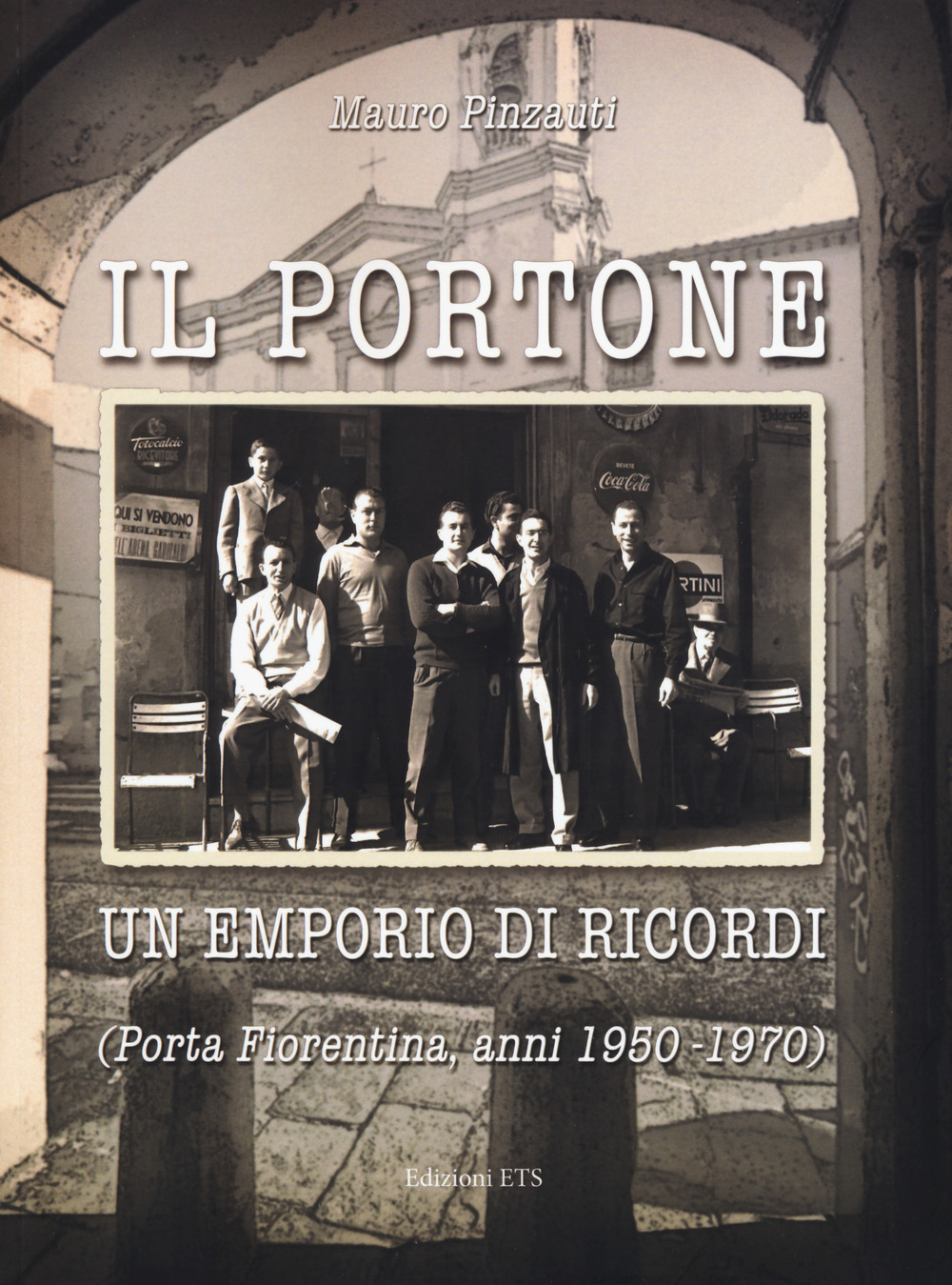 Il portone. Un emporio di ricordi (Porta Fiorentina, anni 1950-1970). Ediz. illustrata