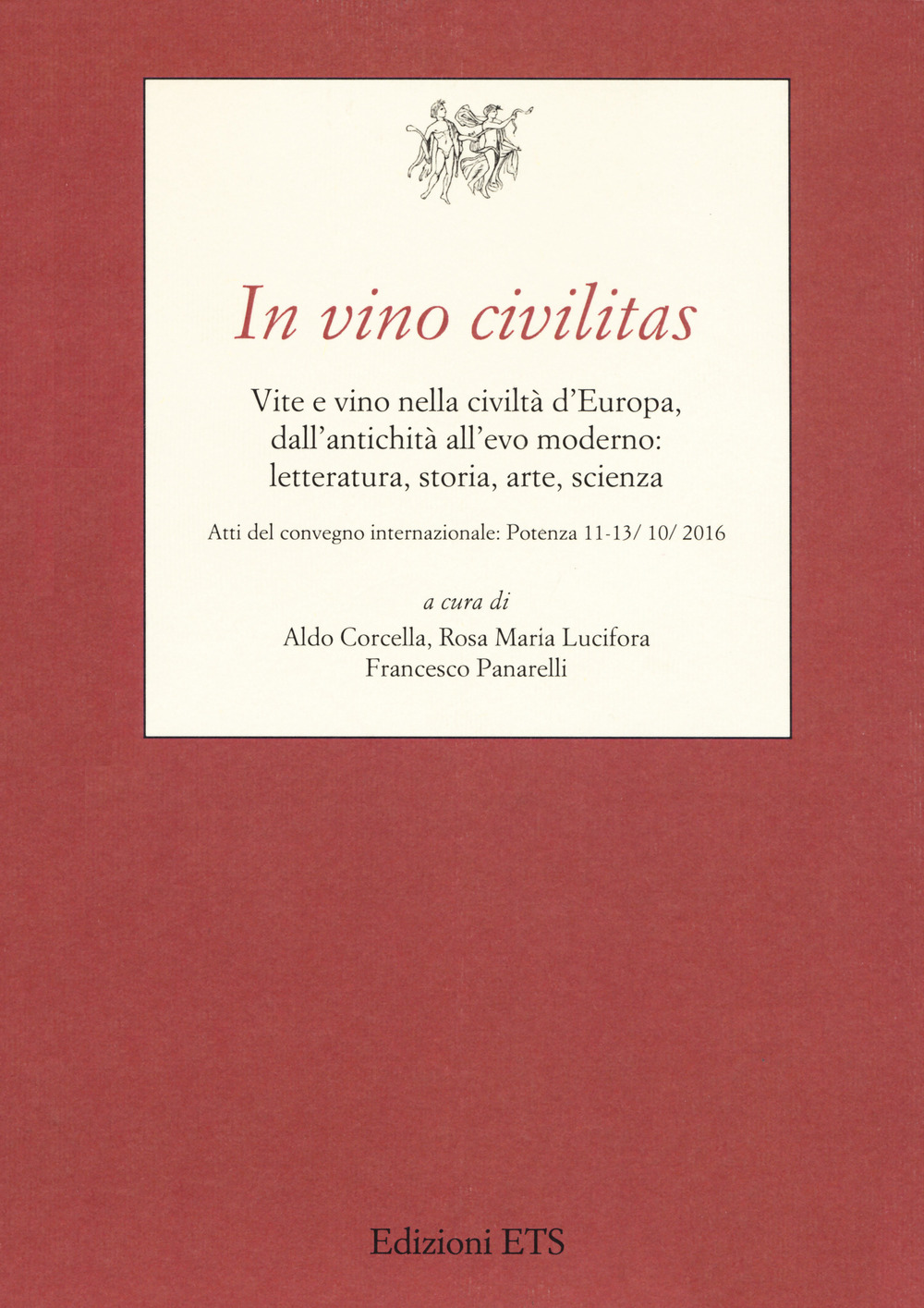 In vino civilitas. Vite e vino nella civiltà d'Europa, dall'antichità all'evo moderno: letteratura, storia, arte, scienza