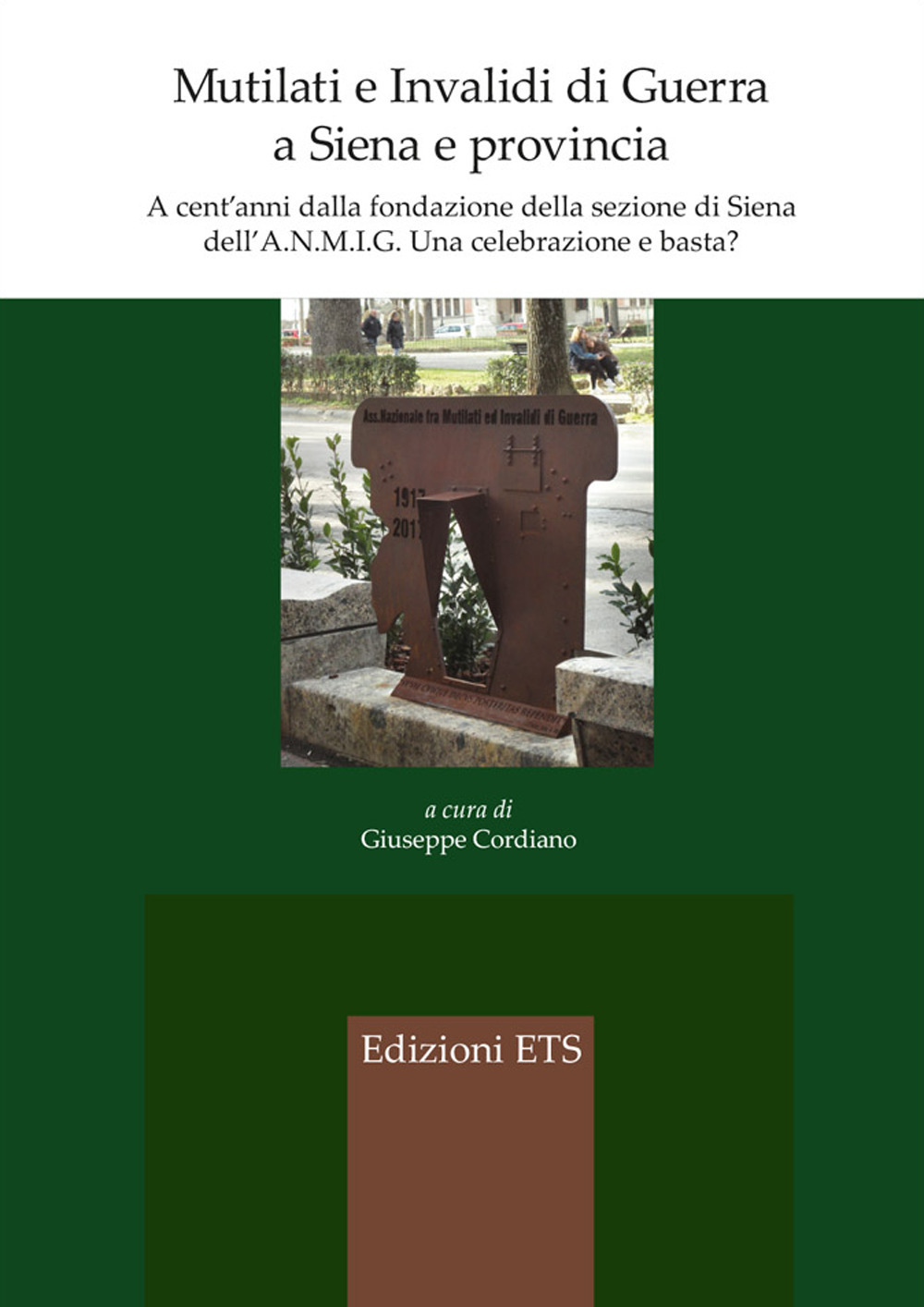 Mutilati e invalidi di guerra a Siena e provincia. A cent'anni dalla fondazione della sezione dell'A.N.M.I.G. Una celebrazione e basta?