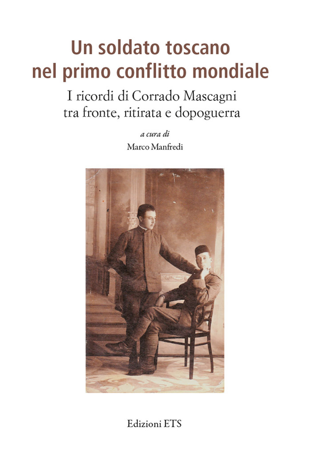 Un soldato toscano nel primo conflitto mondiale. I ricordi di Corrado Mascagni tra fronte, ritirata e dopoguerra