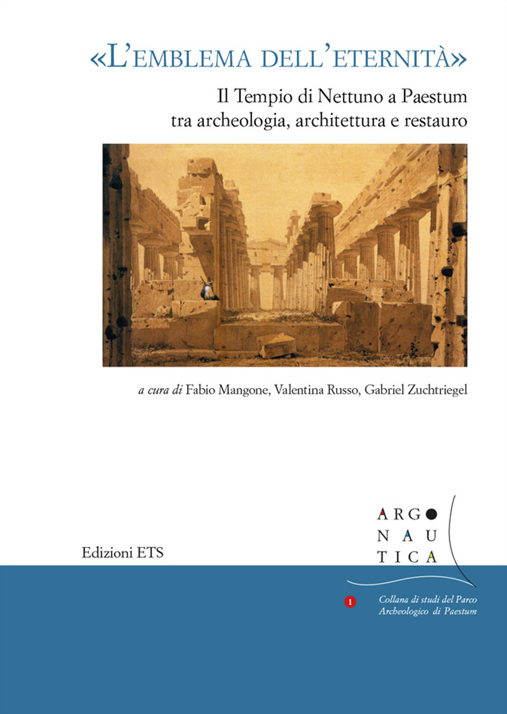 «L'emblema dell'eternità». Il tempio di Nettuno a Paestum tra archeologia, architettura e restauro. Atti del seminario (Napoli, 12 maggio 2017)