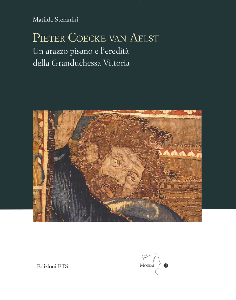 Pieter Coecke van Aelst. Un arazzo pisano e l'eredità della granduchessa Vittoria