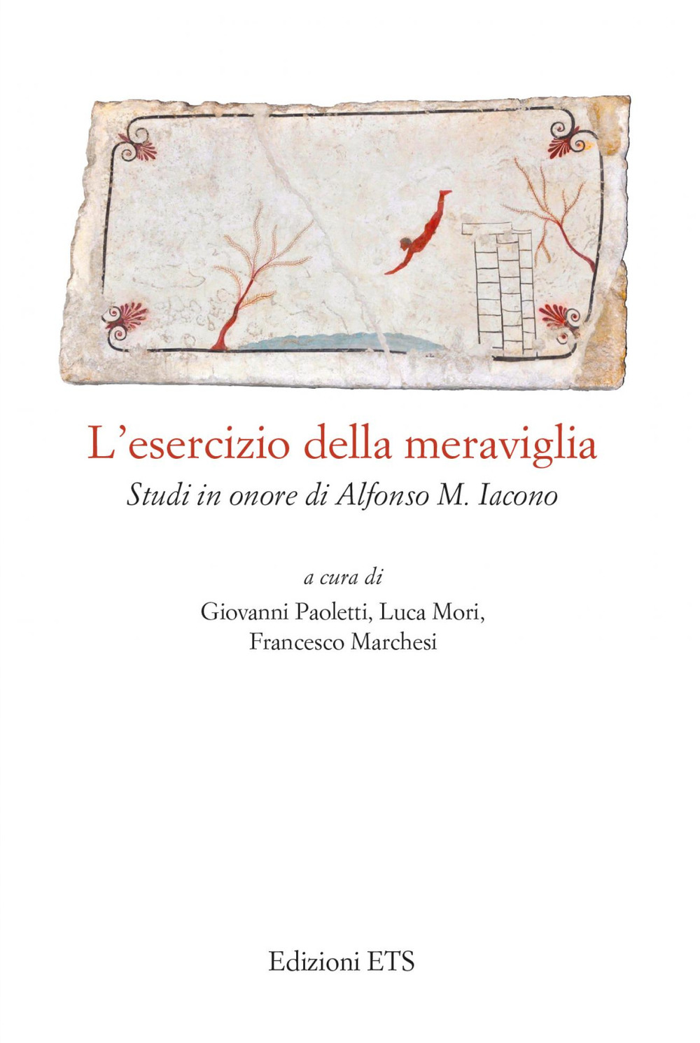 L'esercizio della meraviglia. Studi in onore di Alfonso M. Iacono