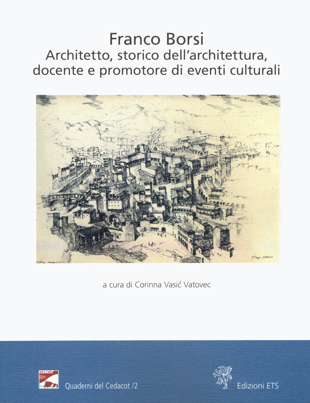 Franco Borsi. Architetto, storico dell'architettura, docente e promotore di eventi culturali. Atti della giornata di studi (Pistoia, 6 ottobre 2018)