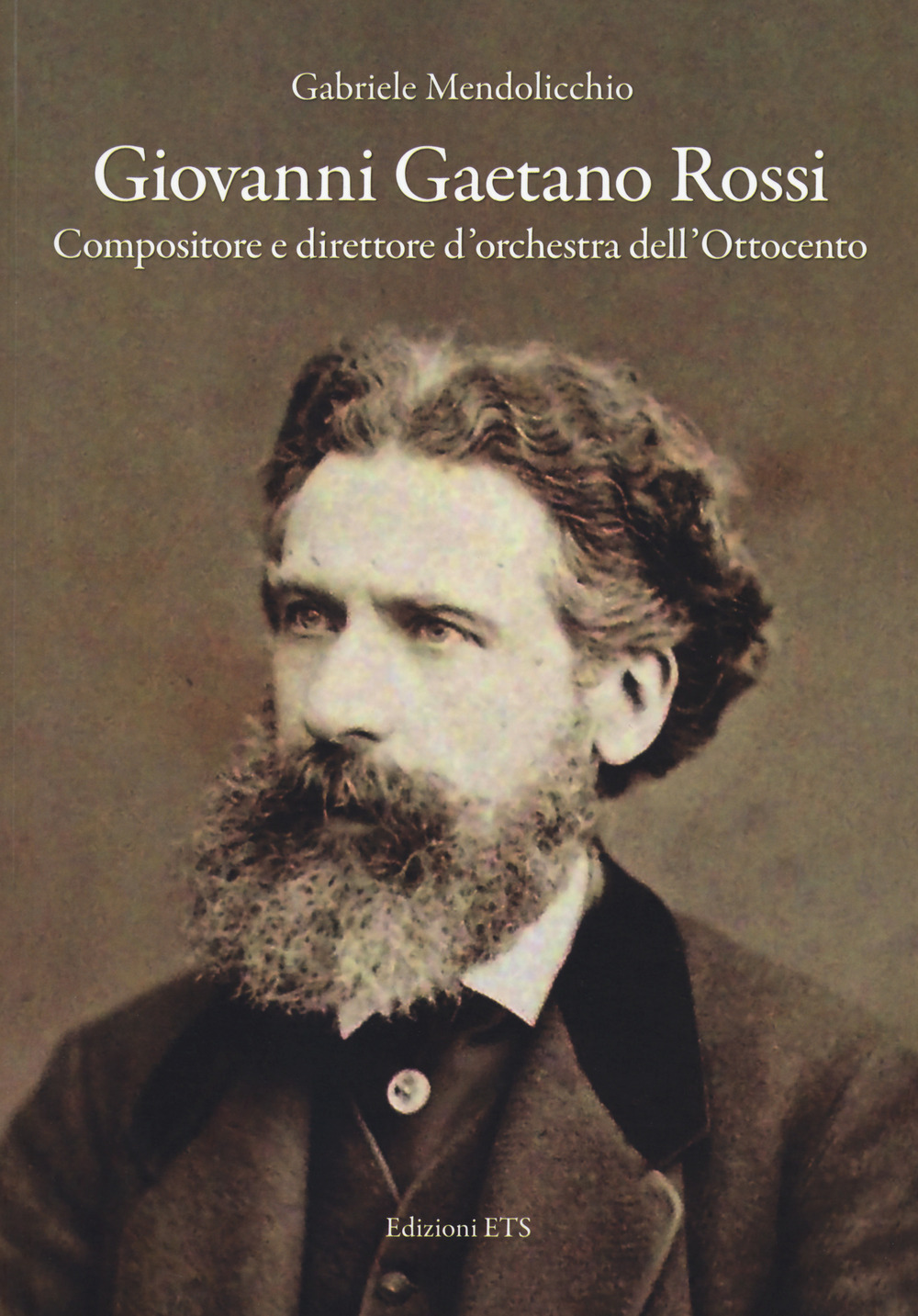 Giovanni Gaetano Rossi. Compositore e direttore d'orchestra dell'Ottocento