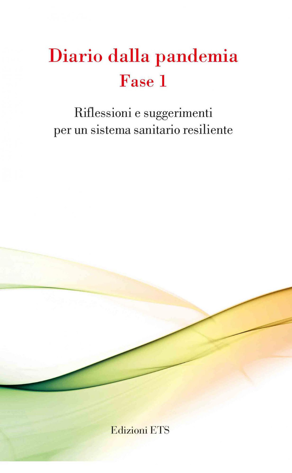 Diario della pandemia. Fase 1. Riflessioni e suggerimenti per un sistema sanitario resiliente