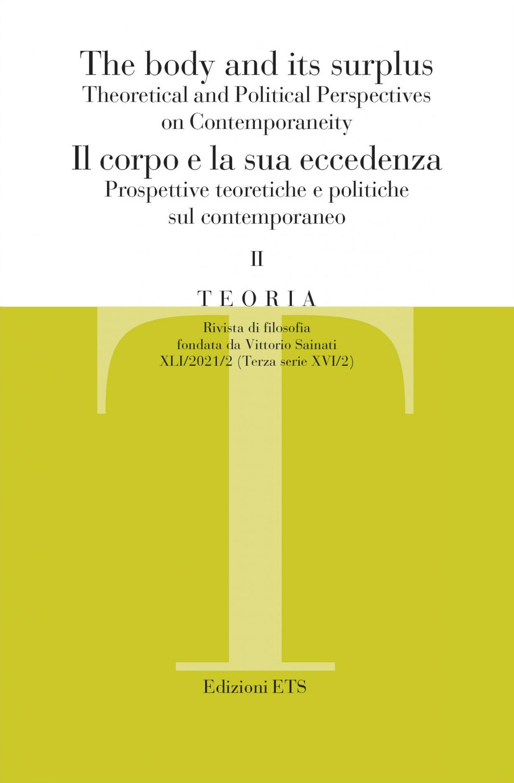 Teoria. Rivista di filosofia (2021). Vol. 2: The body and its surplus. Theoretical and political perspectives on contemporaneity-Il corpo e la sua eccedenza. Prospettive teoretiche e politiche sul contemporaneo