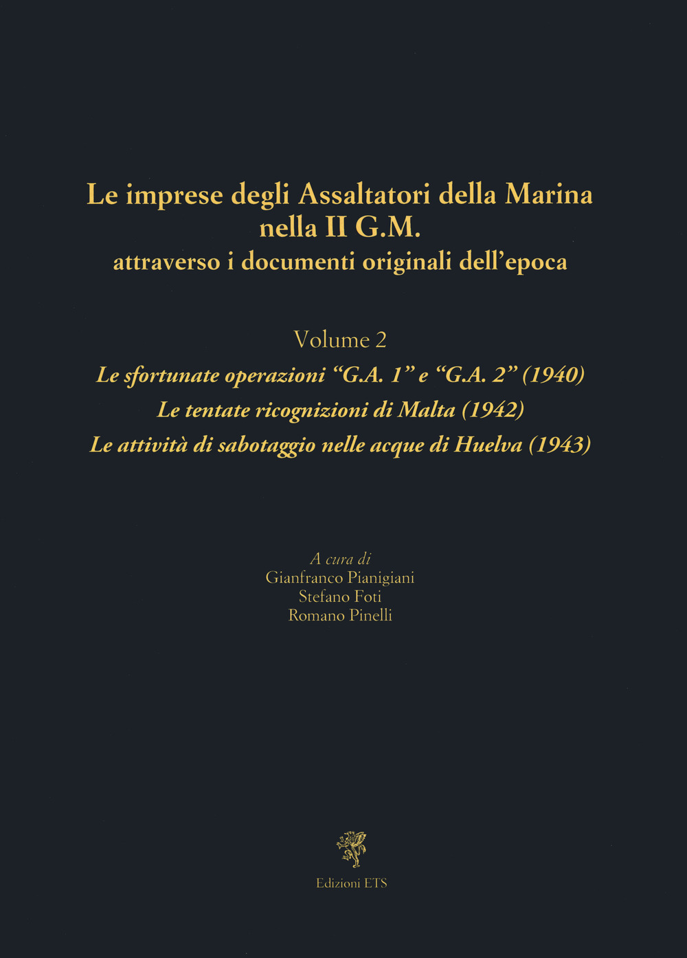 Le imprese degli assaltatori della Marina nella II G.M. attraverso i documenti originali dell'epoca. Vol. 2: Le sfortunate operazioni «G.A. 1» e «G.A. 2» (1940). Le tentate ricognizioni di Malta (1942). Le attività di sabotaggio nelle acque di Huelva (194