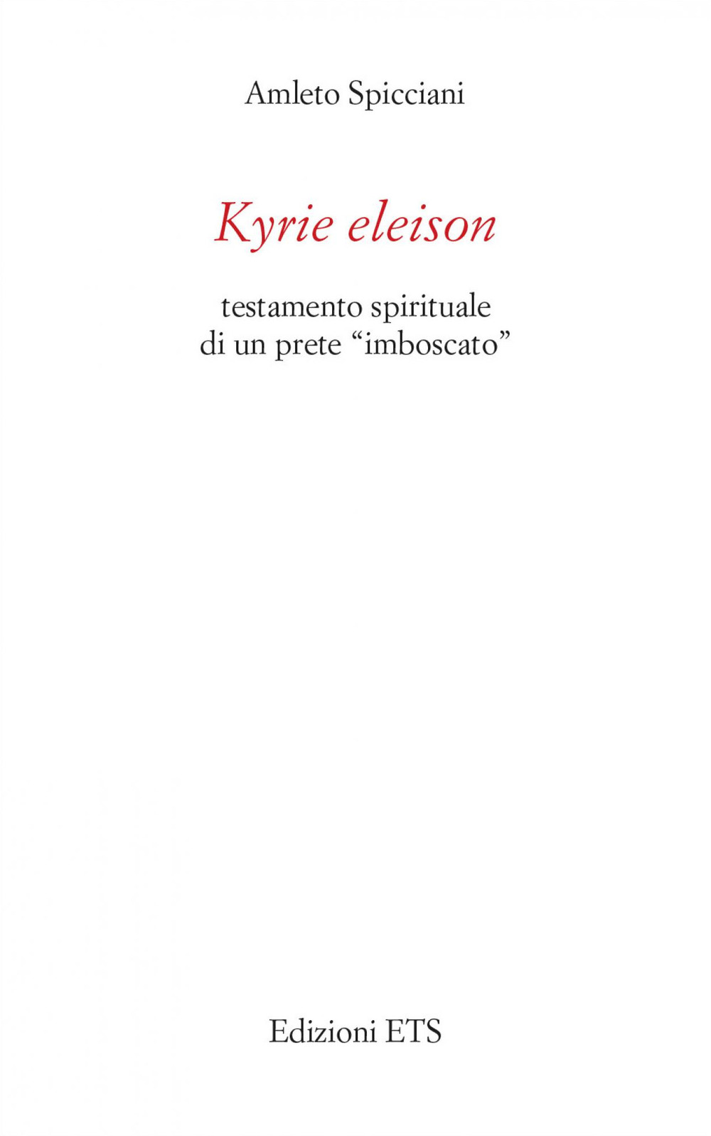 Kyrie eleison. Testamento spirituale di un prete «imboscato»