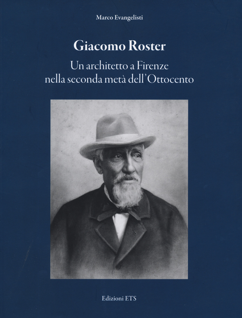 Giacomo Roster. Un architetto a Firenze nella seconda metà dell'Ottocento