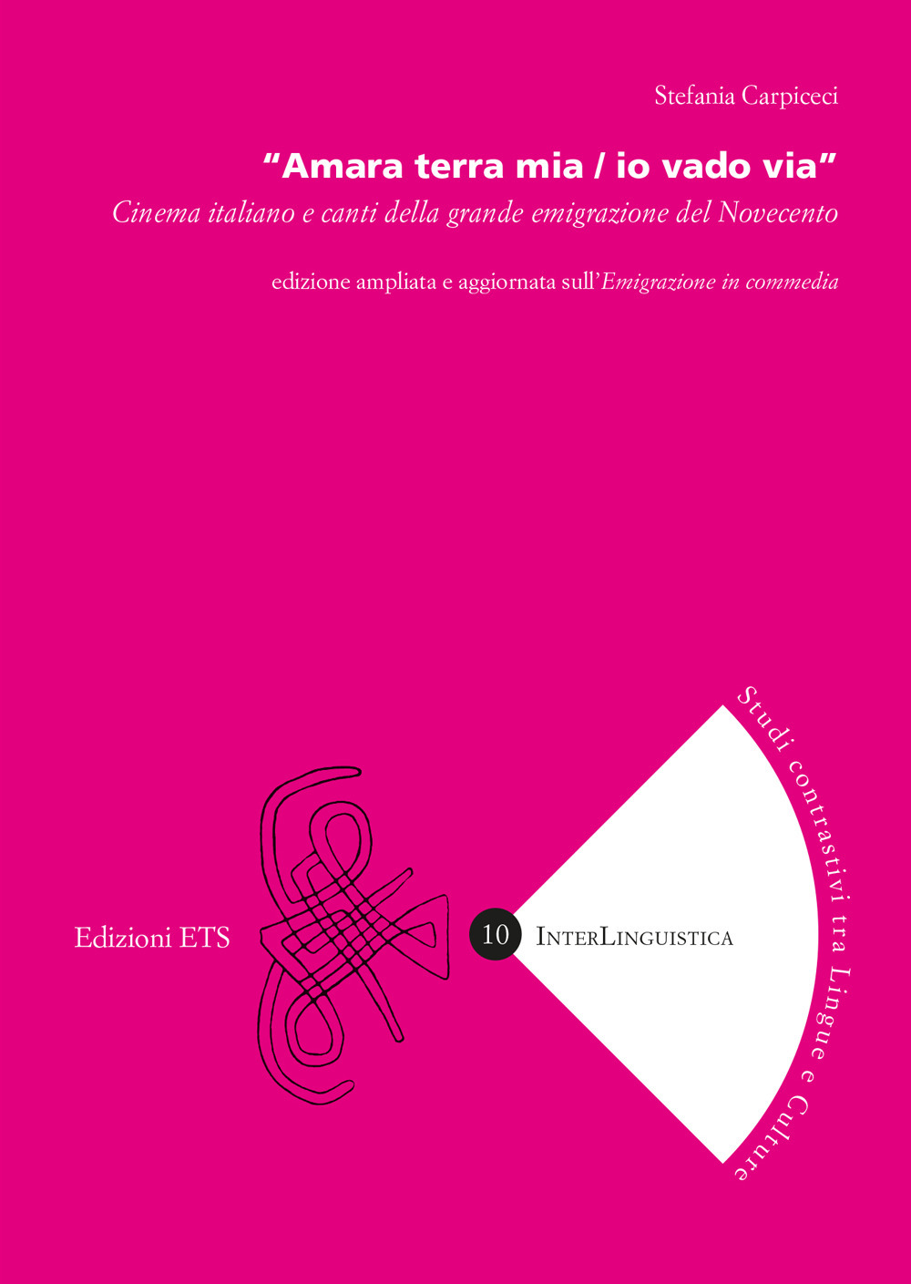 «Amara terra mia / io vado via». Cinema italiano e canti della grande emigrazione del Novecento. Ediz. ampliata