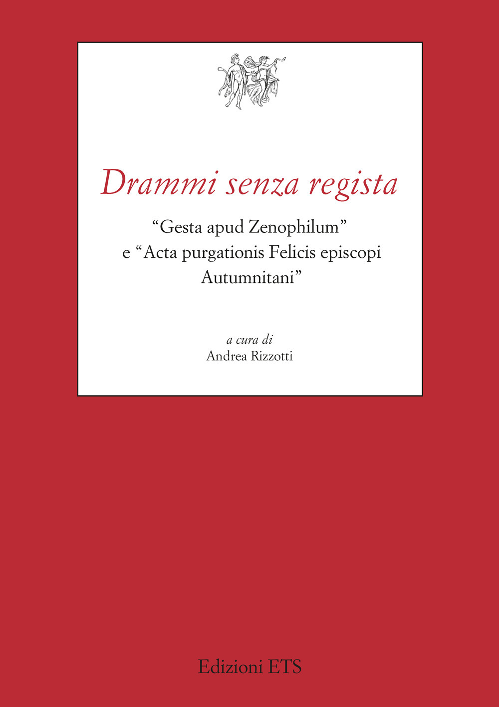 Drammi senza regista. «Gesta apud Zenophilum» e «Acta purgationis Felicis episcopi Autumnitani»