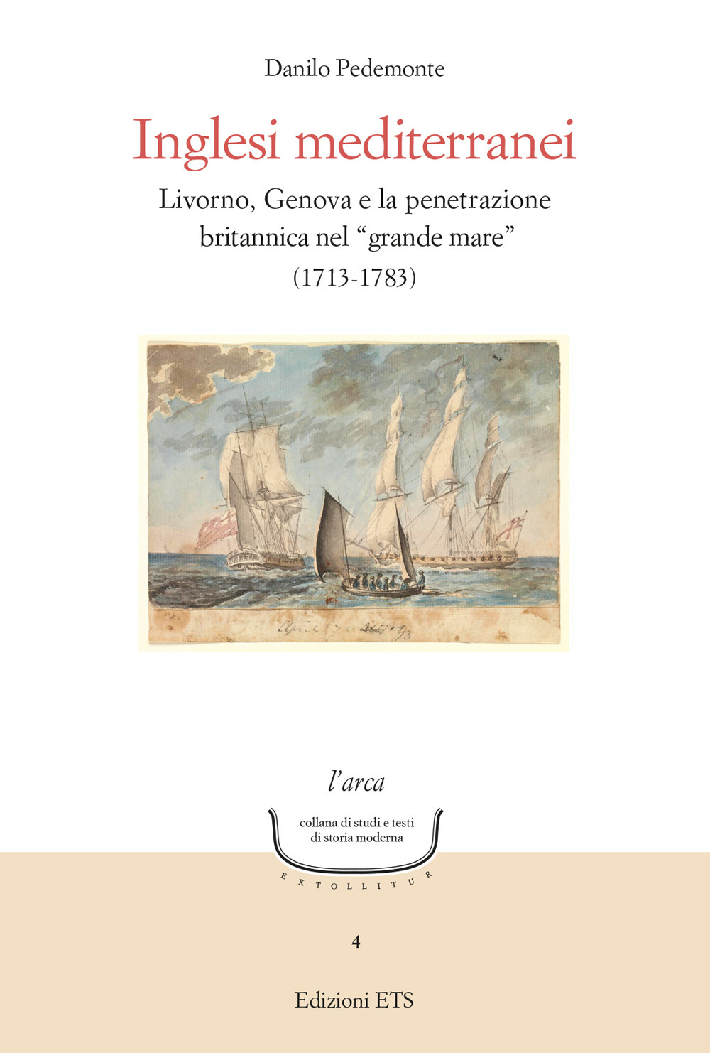 Inglesi mediterranei. Livorno, Genova e la penetrazione britannica nel «grande mare» (1713-1783)