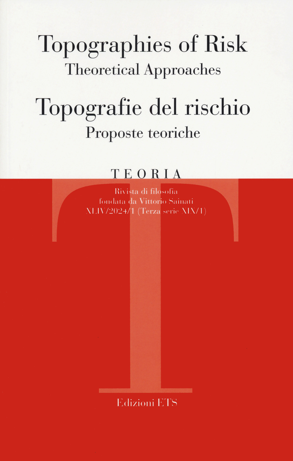 Teoria. Rivista di filosofia (2024). Ediz. bilingue. Vol. 1: Topographies of risk. Theoretical approaches-Topografie del rischio. Proposte teoriche