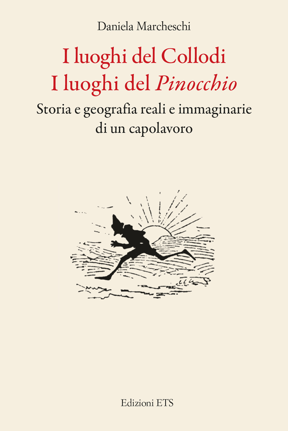 I luoghi del Collodi. I luoghi del Pinocchio. Storia e geografia reali e immaginarie di un capolavoro