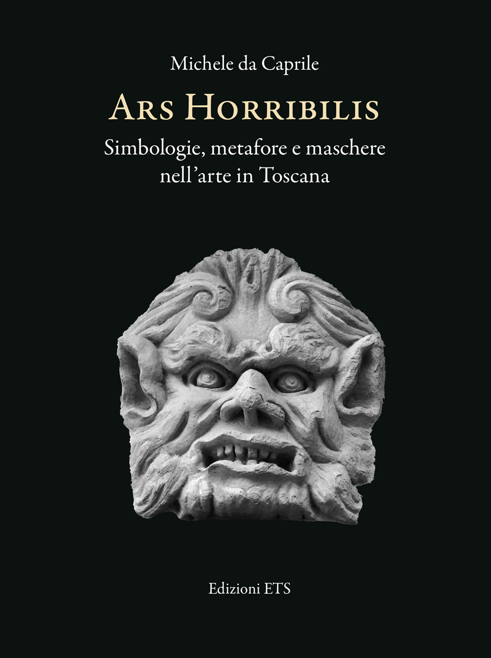 Ars horribilis. Simbologie, metafore e maschere nell'arte in Toscana