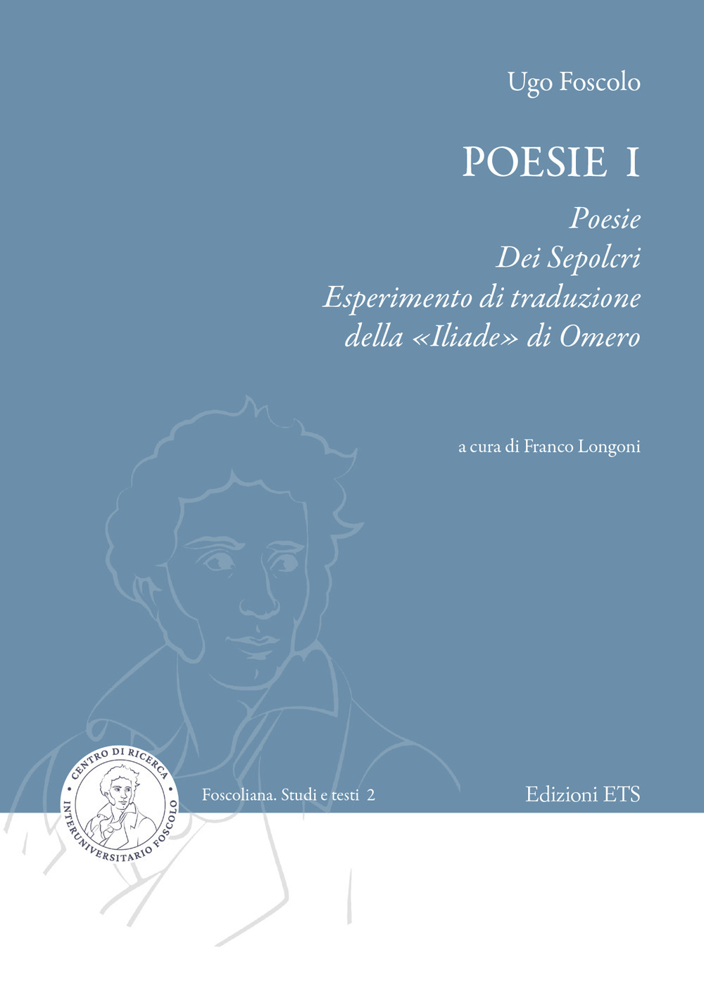 Poesie. Vol. 1: Poesie, Dei sepolcri, Esperimento di traduzione della «Iliade» di Omero