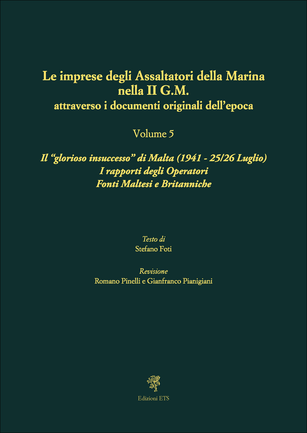 Le imprese degli assaltatori della Marina nella II G.M. attraverso i documenti originali dell'epoca. Vol. 5: Il «glorioso insuccesso» di Malta (1941, 25-26 Luglio). I rapporti degli Operatori Fonti Maltesi e Britanniche