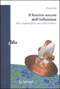 Il fascino oscuro dell'inflazione. Alla scoperta della storia dell'Universo