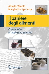 Il paniere degli alimenti. Come nutrirsi in modo sano e gustoso