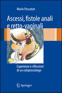 Ascessi, fistole anali e retto-vaginali. Esperienze e riflessioni di un coloproctologo