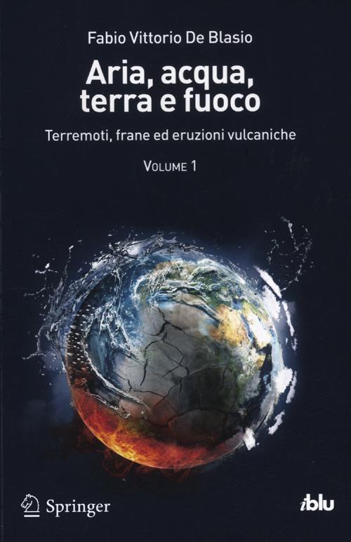 Aria, acqua, terra e fuoco. Vol. 1: Terremoti, frane ed eruzioni vulcaniche