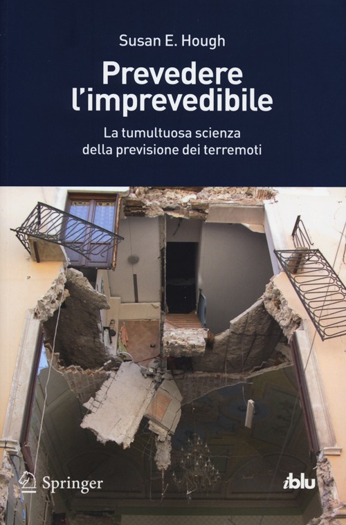 Prevedere l'imprevedibile. La tumultuosa scienza della previsione dei terremoti