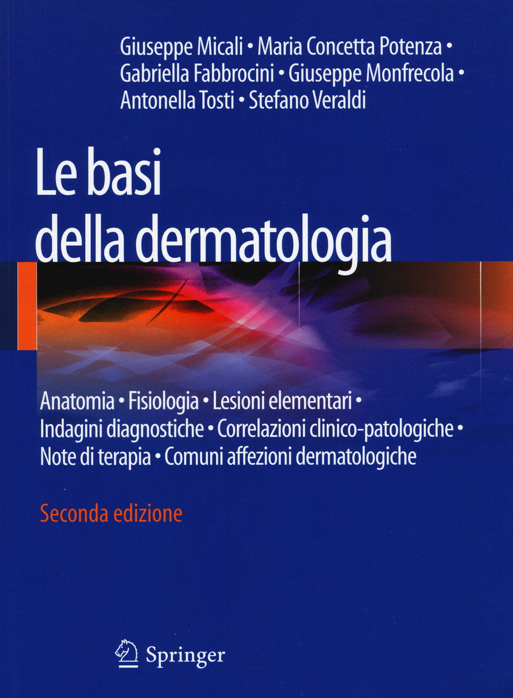 Le basi della dermatologia. Anatomia, fisiologia, lesioni elementari, indagini diagnostiche, correlazioni clinico-patologiche, note di terapia...