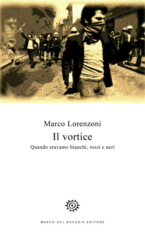 Il vortice. Quando eravamo bianchi, rossi e neri