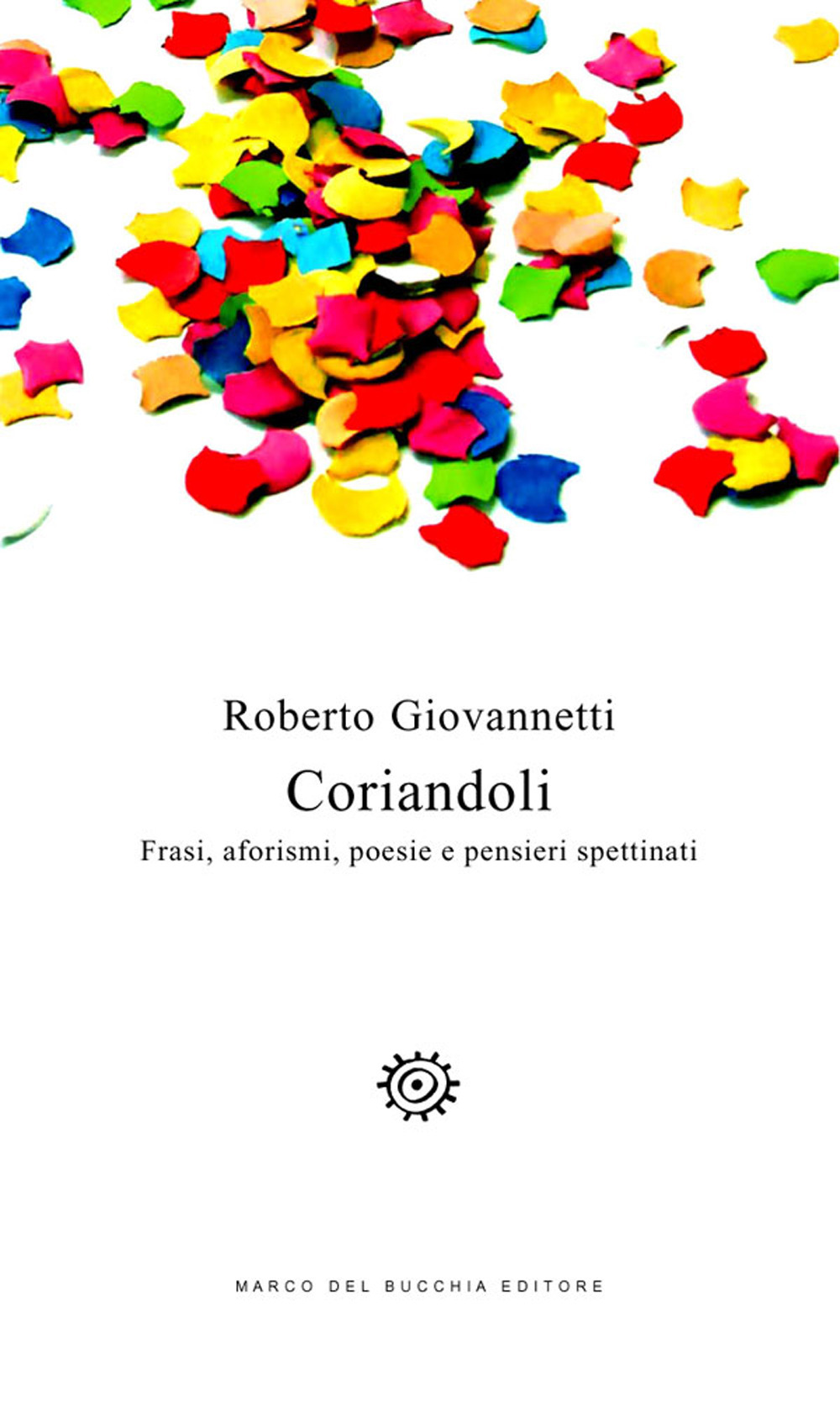 Coriandoli. Frasi, aforismi, poesie e pensieri spettinati