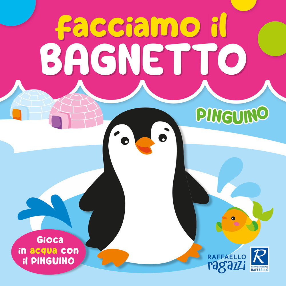 Pinguino. Facciamo il bagnetto. Ediz. a colori