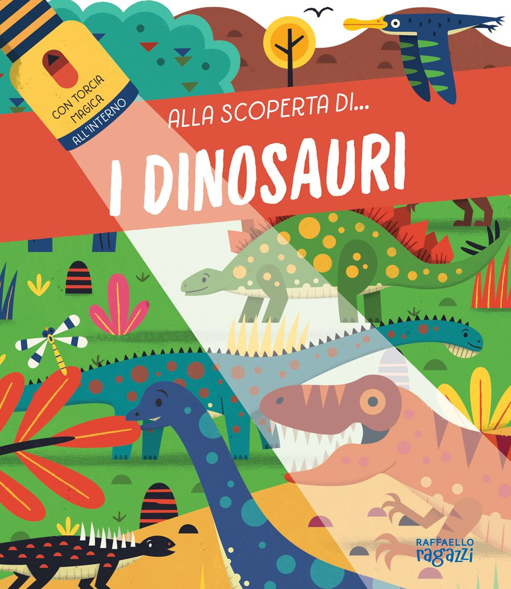 I dinosauri. Alla scoperta di.... Ediz. a colori. Con torcia di cartone