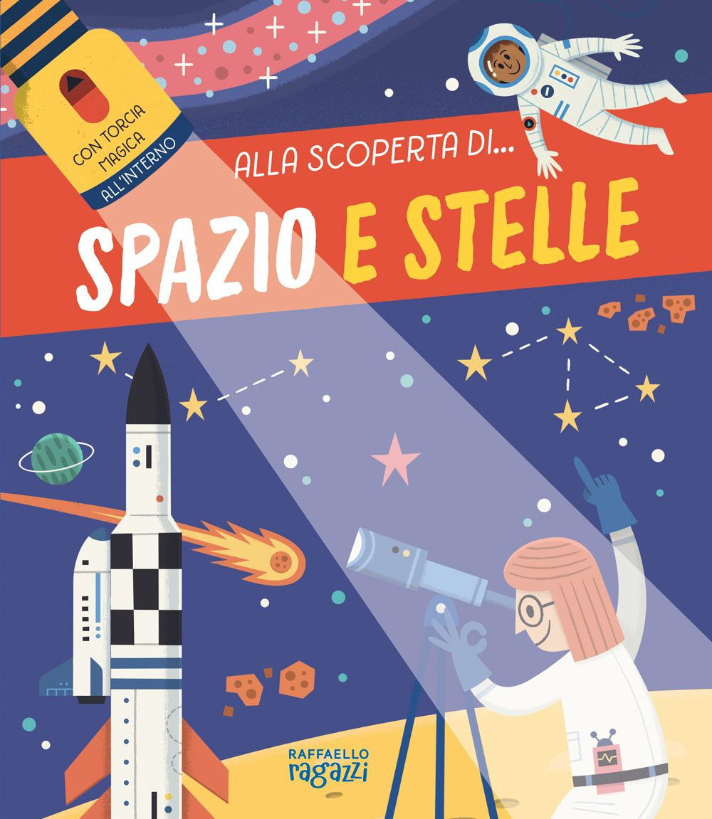 Spazio e stelle. Alla scoperta di.... Ediz. a colori. Con torcia di cartone