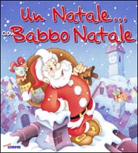 Un Natale... con Babbo Natale. Ediz. illustrata