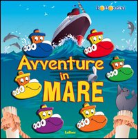 Avventure in mare. Ediz. illustrata