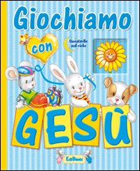 Giochiamo con Gesù. Ediz. illustrata