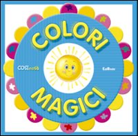 Colori magici. Ediz. illustrata