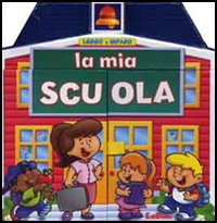 La mia scuola. Ediz. illustrata