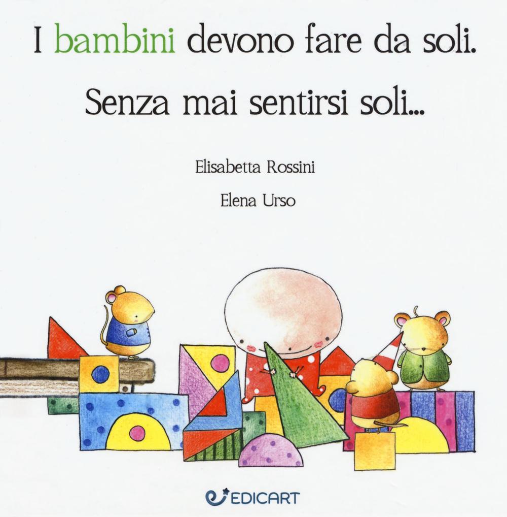 I bambini devono fare da soli. Senza mai sentirsi soli...