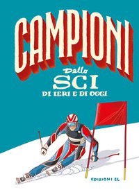 Copertina CAMPIONI DELLO SCI DI IERI E DI OGGI 