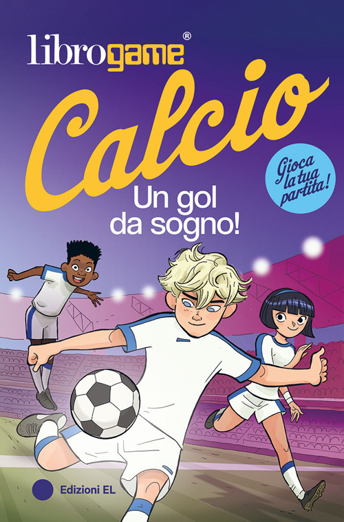 Librogame® Calcio. Un gol da sogno!