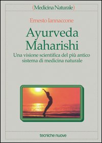 Ayurveda Maharishi. Una visione scientifica del più antico sistema di medicina naturale