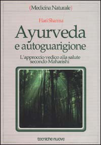 Ayurveda e autoguarigione. L'approccio vedico alla salute secondo Maharishi