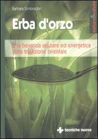 Erba d'orzo. Una bevanda salutare ed energetica dalla tradizione orientale