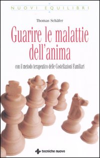 Guarire le malattie dell'anima. Con il metodo terapeutico delle costellazioni familiari