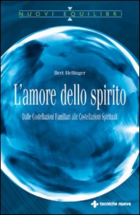 L'amore dello spirito. Dalle costellazioni familiari alle costellazioni spirituali